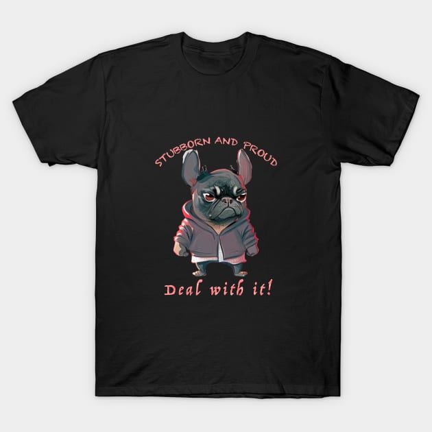 Bulldog Stubborn Deal With It Cute Adorable Funny Quote T-Shirt by Cubebox